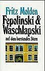 Fepolinski & Waschlapski auf dem berstenden Stern - Molden, Fritz
