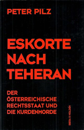 Beispielbild fr Eskorte nach Teheran - Der sterreichische Rechtsstaat und die Kurdenmorde. zum Verkauf von Buchhandlung Gerhard Hcher