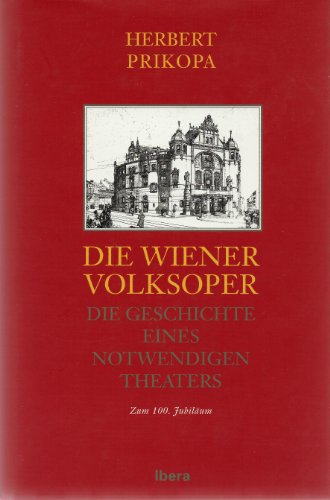 Die Wiener Volksoper. Die Geschichte eines notwendigen Theaters - Zum 100. Jubiläum