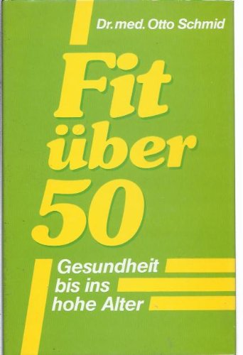 Beispielbild fr Fit ber 50. Wege zur Gesundheit und Lebensfreude bis ins hohe Alter. zum Verkauf von Antiquariat Ottakring 1160 Wien