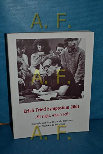 Beispielbild für All right what's left - Erich Fried Symposium 2001. Historische und aktuelle kritische Positionen im Andenken an Erich Fried zum Verkauf von medimops