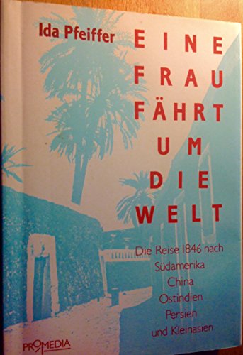 9783900478292: Eine Frau fhrt um die Welt. Die Reise 1846 nach Sdamerika, China, Ostindien, Persien und Kleinasien