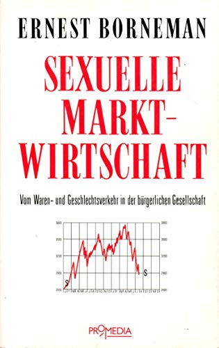 Beispielbild fr Sexuelle Marktwirtschaft. Vom Waren- und Geschlechtsverkehr in der brgerlichen Gesellschaft zum Verkauf von Antiquariat Armebooks