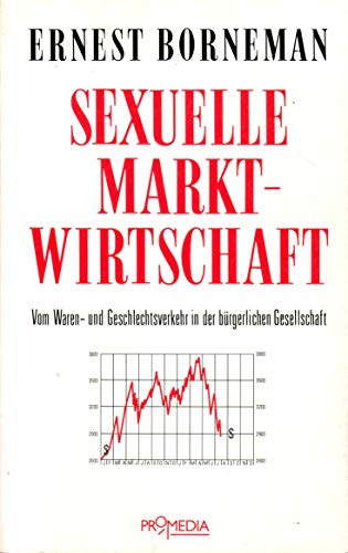 Stock image for Sexuelle Marktwirtschaft. Vom Waren- und Geschlechtsverkehr in der brgerlichen Gesellschaft for sale by Antiquariat Armebooks