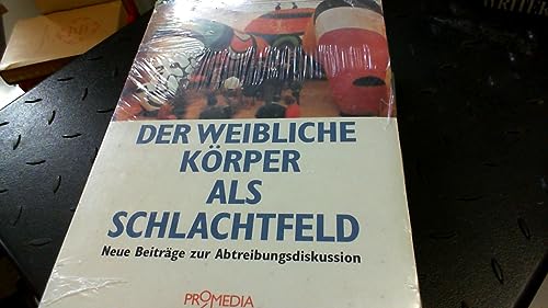 Beispielbild fr Der weibliche Krper als Schlachtfeld: Neue Beitrge zur Abtreibungsdiskussion zum Verkauf von medimops