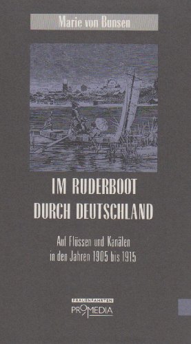 Im Ruderboot durch Deutschland. Auf Flüssen und Kanälen in den Jahren 1905 bis 1915. - Bunsen, Marie von, herausgegeben und mit einem Vorwort von Gabriele Habinger