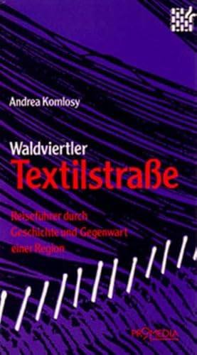 9783900478810: Waldviertler Textilstrasse: Reisefhrer durch Geschichte und Gegenwart einer Region