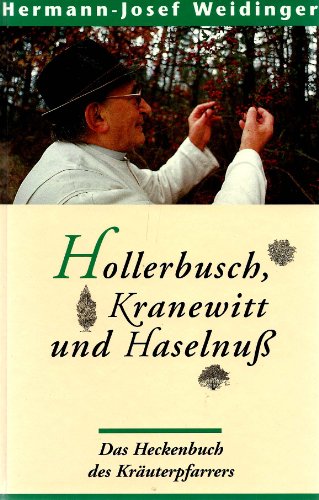 Hollerbusch, Kranewitt und Haselnuss. Das Heckenbuch des Kräuterpfarrers. - Weidinger, Hermann-Josef