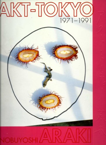 Akt-Tokyo 1971-1991. Texte / Texts: Hiromi Ito, Toshiharu Ito, Taeko Tomioka. - Nobuyoshi Araki