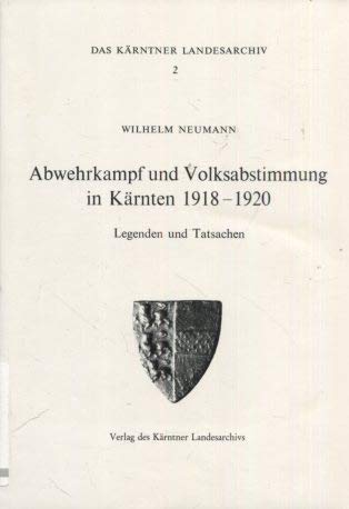 Imagen de archivo de Abwehrkampf und Volksabstimmung in Krnten 1918-1920: Legenden und Tatsachen (Das Krntner Landesarchiv) a la venta por medimops