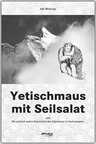 Beispielbild fr Yetischmaus mit Seilsalat: Oder: die wirklich wahre Geschichte des Alpinismus zum Verkauf von Buchmarie