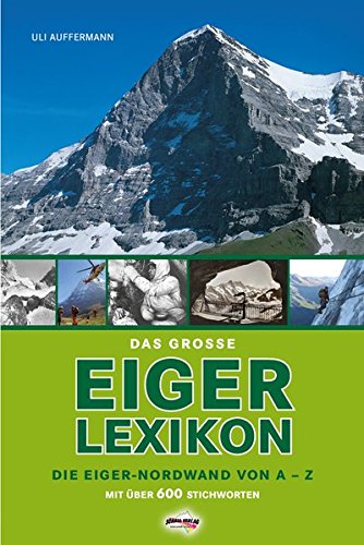 Beispielbild fr Das grosse Eiger-Lexikon: Die Eiger-Nordwand von A-Z, mit ber 600 Stichworten zum Verkauf von medimops