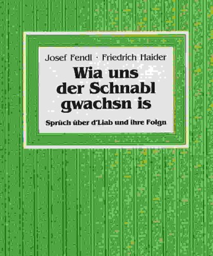 Beispielbild fr Wia uns der Schnabl gwachsn is. Sprch ber d`Liab und ihre Folgn. zum Verkauf von ANTIQUARIAT BCHERBERG Martin Walkner