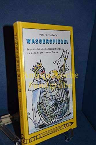 Beispielbild fr Wasserspiegel - feucht-frhliche Bemerkungen zu einem uferlosen Thema zum Verkauf von Antiquariat Buchtip Vera Eder-Haumer