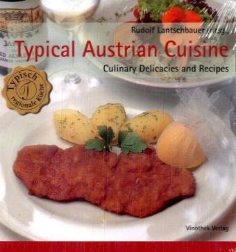 Stock image for Typical Austrian Cuisine: Culinary Delicacies and Recipes (Typisch regionale Kche) for sale by Buchmarie