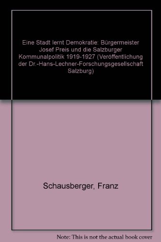 Stock image for Eine Stadt lernt Demokratie. Brgermeister Josef Preis und die Salzburger Kommunalpolitik 1919-1927. for sale by ANTIQUARIAT BCHERBERG Martin Walkner