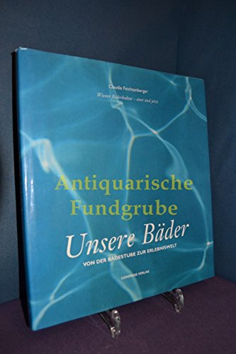 9783900607258: Unsere Bder: Von der Badestube zur Erlebniswelt - Feichtenberger, Claudia