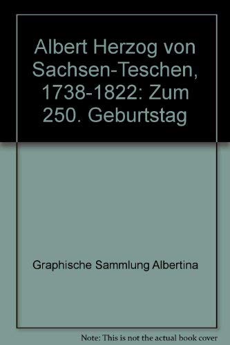 Albert Herzog von Sachsen-Teschen, 1738-1822: Zum 250. Geburtstag (German Edition) (9783900656065) by Graphische Sammlung Albertina