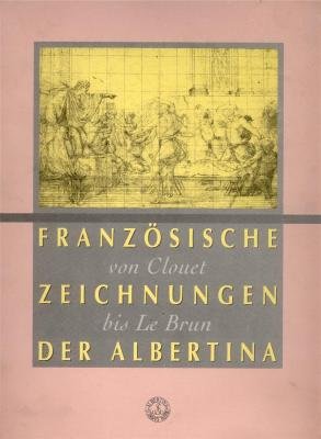 9783900656256: Die Zeichnungen der französischen Schule: Von Clouet bis Le Brun (Beschreibender Katalog der Handzeichnungen in der Graphischen Sammlung Albertina) (German Edition)