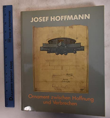 9783900688011: Josef Hoffmann, 1870-1956: Ornament zwischen Hoffnung und Verbrechen : die Sammlungen des Österreichischen Museums für Angewandte Kunst, der ... Museum der Stadt Wien (German Edition)