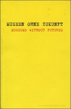 Stock image for Museen Ohne Zukunft/museums Without Futures Kunstlerpositionen/artists' Positions for sale by Daedalus Books