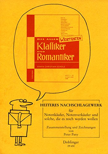 Beispielbild fr Die allerwertesten Klassiker und Romantiker: Heiteres Nachschlagewerk fr Notenkufer, Notenverkufer und solche, die es noch werden wollen zum Verkauf von medimops