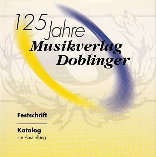 Imagen de archivo de 125 Jahre Musikverlag Doblinger: Festschrift und Katalog zur Musikalischen Dokumentation 125 Jahre Musikverlag Doblinger in der sterreichischen Nationalbibliothek a la venta por medimops