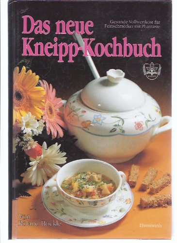 Das neue Kneipp-Kochbuch : gesunde Vollwertkost für Feinschmecker mit Phantasie / von Roland Böckle - Böckle, Roland