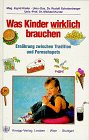 Beispielbild fr Was Kinder wirklich brauchen. Ernhrung zwischen Tradition und Fernsehspots zum Verkauf von medimops