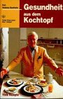 Gesundheit aus dem Kochtopf. Tipps und Tricks der Vollwertkost. Sonderkapitel: Wochenendprogramme...