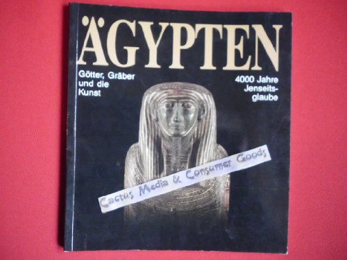 Imagen de archivo de Agypten: Gotter, Graber und die Kunst. 4000 Jahre Jenseitsglaube a la venta por Andover Books and Antiquities