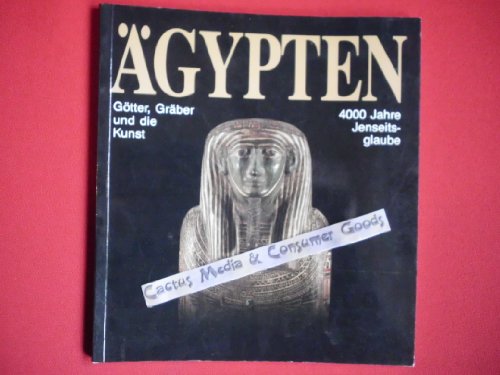 ÄGYPTEN Götter, Gräber Und Die Kunst. 4000 Jahre Jenseitsglaube. Band I