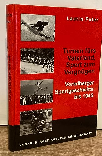 Beispielbild fr Turnen frs Vaterland, Sport zum Vergngen: Vorarlberger Sportgeschichte bis 1945 zum Verkauf von medimops