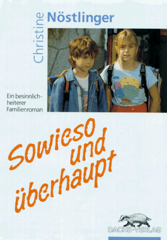 Beispielbild fr Sowieso und berhaupt. Ein heiter-besinnlicher Familienroman. ( Ab 10 J.) zum Verkauf von medimops