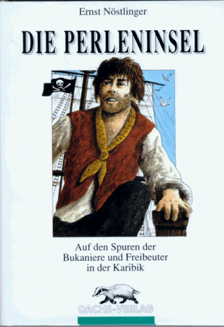 Die Perleninsel: Aus den Spuren der Bukaniere und Freibeuter in der Karibik - Ernst Nöstlinger