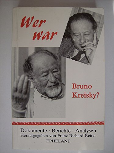 Wer war Bruno Kreisky ? - Dokumente - Berichte - Analysen - Reiter, Franz Richard (Hrsg.)