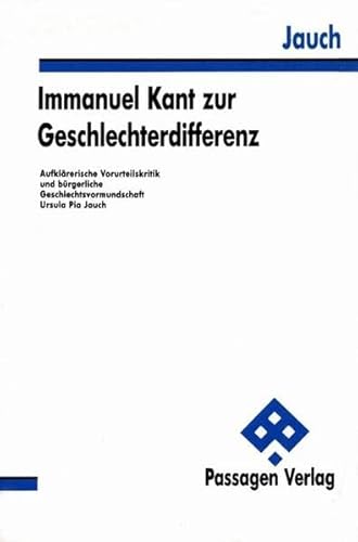 Immanuel Kant zur Geschlechterdifferenz: AufklaÌˆrerische Vorurteilskritik und buÌˆrgerliche Geschlechtsvormundschaft (Passagen Philosophie) (German Edition) (9783900767099) by Ursula Pia Jauch