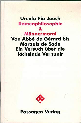 Damenphilosophie & MaÌˆnnermoral: Von Abbe de Gerard bis Marqius de Sade (Passagen Philosophie) (German Edition) (9783900767488) by Jauch, Ursula Pia