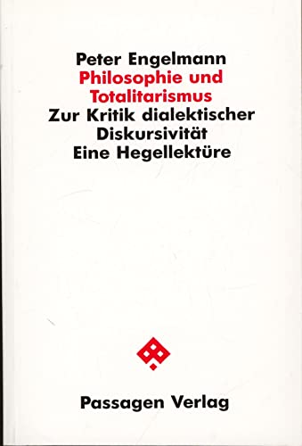 Beispielbild fr Philosophie und Totalitarismus. Zur Kritik dialektischer Diskursivitt. Eine Hegellektre (Passagen Philosophie). zum Verkauf von Antiquariat Logos