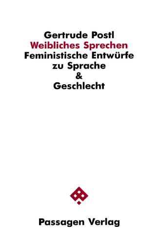 Weibliches Sprechen. Feministische Entwürfe zu Sprache & Geschlecht - Gertrude Postl