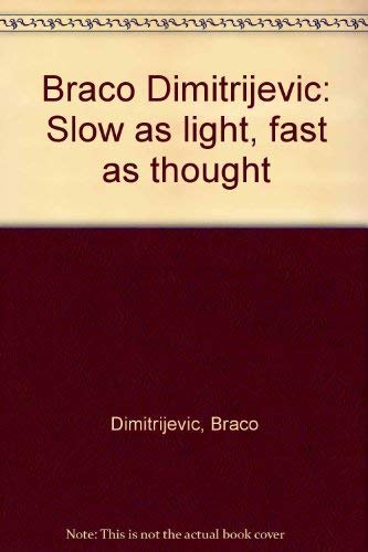 Imagen de archivo de Braco Dimitrijevic: Slow as Light, Fast as Thought a la venta por ANARTIST