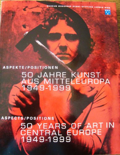 Aspekte / Positionen: 50 Jahre Kunst aus Mitteleuropa, 1949-1999 (Aspects / Positions: 50 Years of Art in Central Europe, 18 December, 1999- 27 February, 2000) (German and English Edition) (9783900776848) by Lorand Hegyi