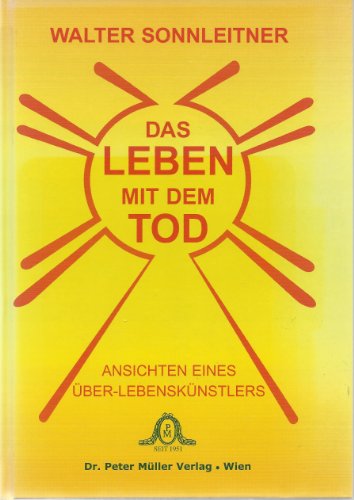 9783900784348: Das Leben mit dem Tod: Ansichten eines ber-Lebensknstlers by Sonnleitner, W...