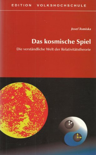 9783900799632: Das kosmische Spiel: Die verstndliche Welt der Relativittstheorie - Tomiska, Josef