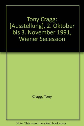 Tony Cragg: [Ausstellung], 2. Oktober bis 3. November 1991, Wiener Secession (German Edition) (9783900803421) by Cragg, Tony