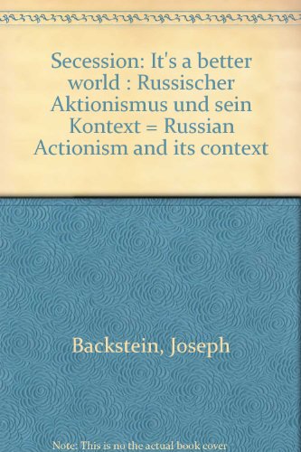 Secession: It's a better world : Russischer Aktionismus und sein Kontext = Russian Actionism and its context (9783900803902) by Backstein, Joseph