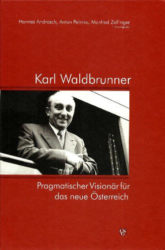 Karl Waldbrunner - Pragmatischer Visionär für das neue Österreich.