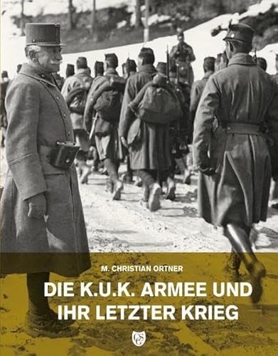 Beispielbild fr Die k.u.k. Armee und ihr letzter Krieg. zum Verkauf von ANTIQUARIAT BCHERBERG Martin Walkner