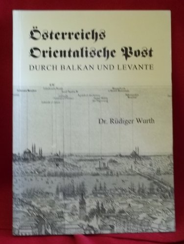 Österreichische Postgeschichte: Österreichs orientalische Post durch Balkan und Levante - Wurth, Rüdiger