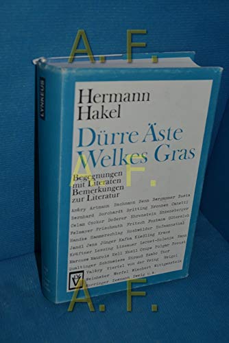 Dürre Äste, welkes Gras : Begegnungen mit Literaten , Bemerkungen zur Literatur [Hrsg. Hermann-Hakel-Gesellschaft] - Hakel, Hermann